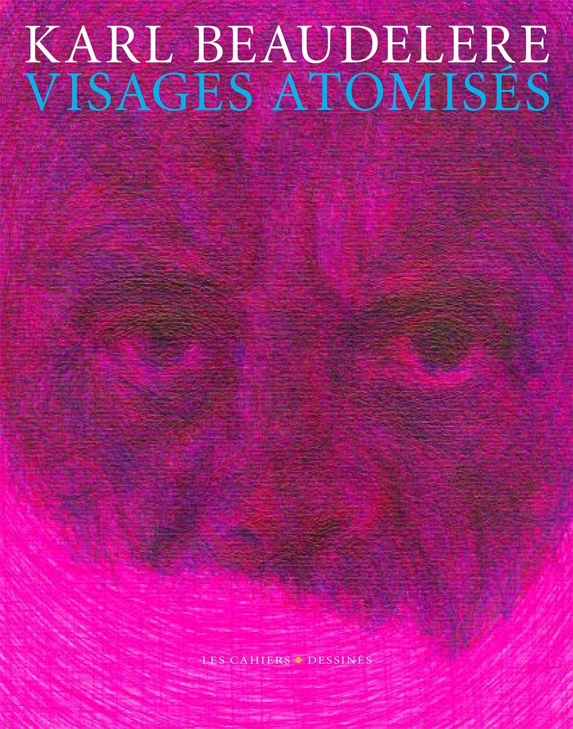 karl beaudelere, visages atomisés Karl Beaudelere, visages atomisés